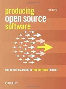 Producing Open Source Software: How to Run a Successful Free Software Project (Repost)
