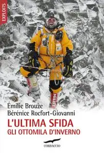 Émilie Brouze, Bérénice Rocfort-Giovanni - L'ultima sfida. Gli ottomila d'inverno