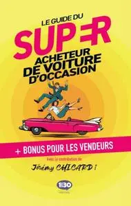 Jérémy Chicard, "Le guide du super acheteur de voiture d'occasion"