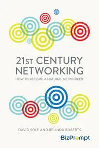 21st Century Networking: How to Become a Natural Networker