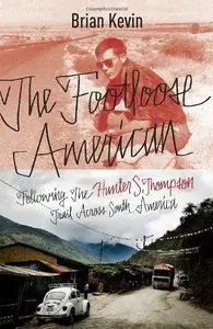 The Footloose American: Following the Hunter S. Thompson Trail Across South America 