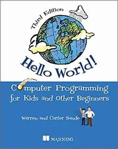 Hello World!: Computer Programming for Kids and Other Beginners, 3rd Edition