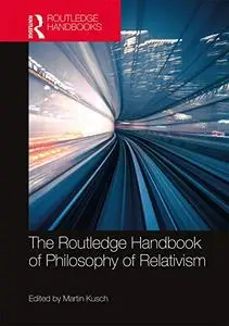 The Routledge Handbook of Philosophy of Relativism (Routledge Handbooks in Philosophy)