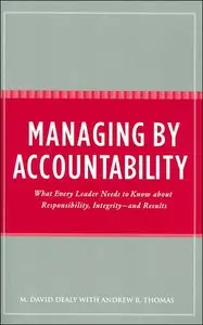 Managing by Accountability: What Every Leader Needs to Know about Responsibility, Integrity--and Results
