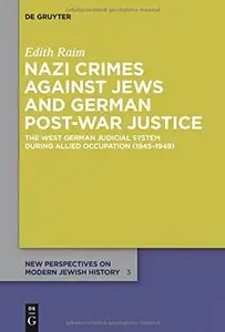 Nazi Crimes against Jews and German Post-War Justice (New Perspectives on Modern Jewish History)