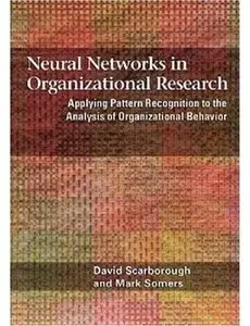 Neural Networks in Organizational Research: Applying Pattern Recognition to the Analysis of Organizational Behavior [Repost]