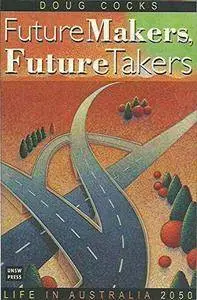 Future Makers, Future Takers: Life in Australia 2050(Repost)