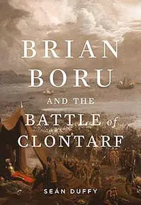 «Brian Boru and the Battle of Clontarf» by Seán Duffy