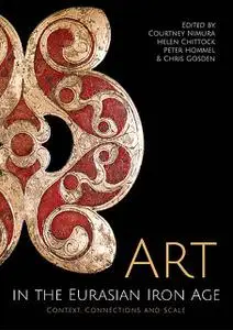 «Art in the Eurasian Iron Age» by Chris Gosden, Courtney Nimura, Helen Chittock, Peter Hommel