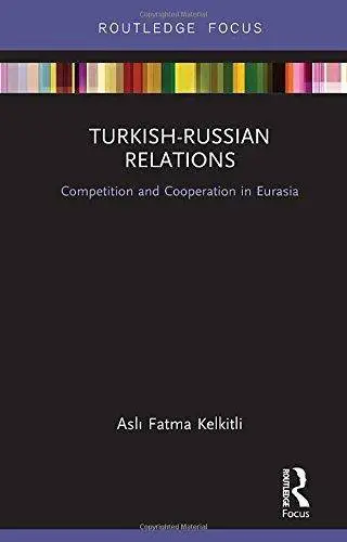 Turkish-Russian Relations: Competition and Cooperation in Eurasia