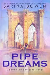 «Pipe Dreams (The Brooklyn Bruisers Book 3)» by Sarina Bowen