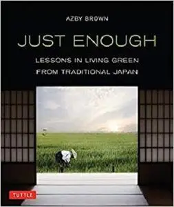 Just Enough: Lessons in Living Green From Traditional Japan [Repost]