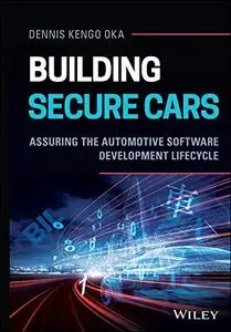 Building Secure Cars: Assuring the Automotive Software Development Lifecycle