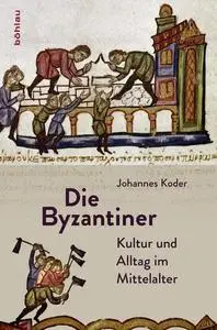 Die Byzantiner: Kultur und Alltag im Mittelalter