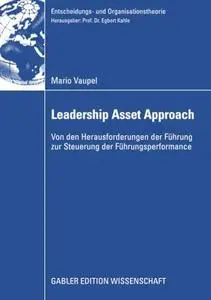 Leadership Asset Approach: Von den Herausforderungen der Führung zur Steuerung der Führungsperformance