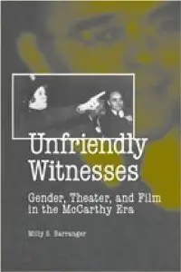 Unfriendly Witnesses: Gender, Theater, and Film in the McCarthy Era (Theater in the Americas)
