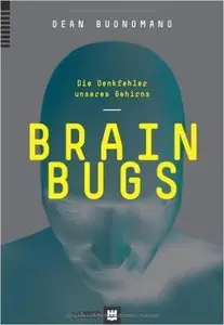 Brain Bugs: Die Denkfehler unseres Gehirns