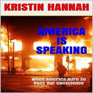 «AMERICA IS SPEAKING, WHEN WILL OUR HEARTS LISTEN» by Kristin Hannah