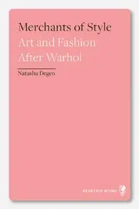 Merchants of Style: Art and Fashion After Warhol