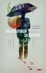 «Harjukaupungin salakäytävät» by Pasi Ilmari Jääskeläinen