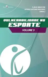 «Vulnerabilidade no esporte (vol. 3)» by Afonso Antônio Machado, Flávio Rebustini