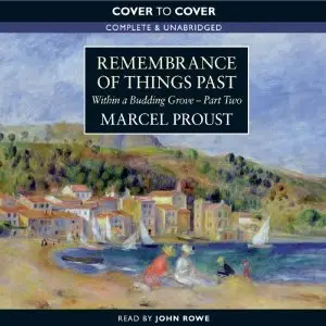 Within a Budding Grove, Part 1 & Part 2: Remembrance of Things Past - Marcel Proust