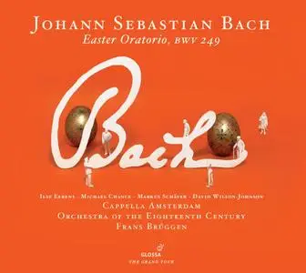 Frans Brüggen, Orchestra of the Eighteenth Century, Cappella Amsterdam - Bach: Easter Oratorio (2012)