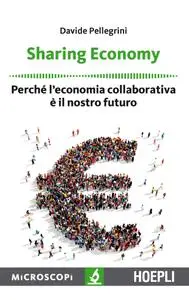 Davide Pellegrini - Sharing economy. Perché l’economia collaborativa è il nostro futuro