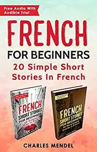 French For Beginners: 20 Simple Stories In French (Bundle of Two Books)