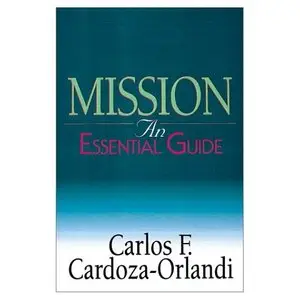 Carlos F. Cardoza-Orlandi. "Mission: An Essential Guide"