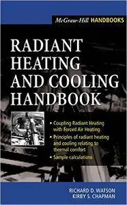 Richard Watson, Kirby Chapman - Radiant Heating and Cooling Handbook [Repost]