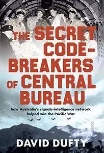 The Secret Code-Breakers of Central Bureau: how Australia’s signals-intelligence network shortened the Pacific War