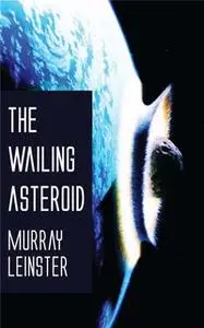 «The Wailing Asteroid» by Murray Leinster