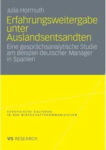 Erfahrungsweitergabe unter Auslandsentsandten: Eine gesprächsanalytische Studie am Beispiel deutscher Manager... (repost)