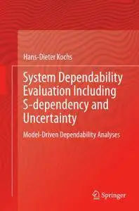 System Dependability Evaluation Including S-dependency and Uncertainty: Model-Driven Dependability Analyses