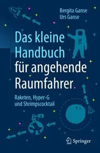 Das kleine Handbuch für angehende Raumfahrer: Raketen, Hyper-G und Shrimpscocktail