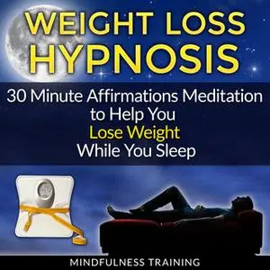 «Weight Loss Hypnosis: 30 Minute Affirmations Meditation to Help You Lose Weight While You Sleep (Exercise Motivation, W