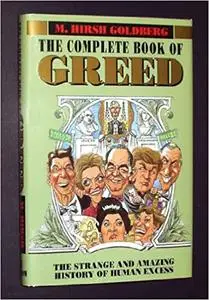 The Complete Book of Greed: The Strange and Amazing History of Human Excess