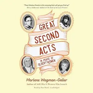 Great Second Acts: In Praise of Older Women [Audiobook]