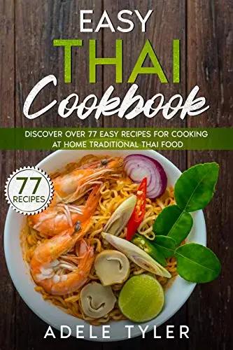 Easy Thai Cookbook : Discover Over 77 Easy Recipes For Cooking At Home ...