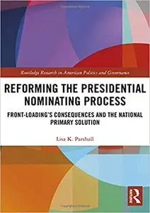 Reforming the Presidential Nominating Process: Front-Loading's Consequences and the National Primary Solution