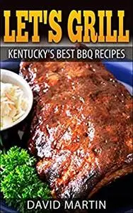 Let’s Grill! Kentucky’s Best BBQ Recipes (Let's Grill)