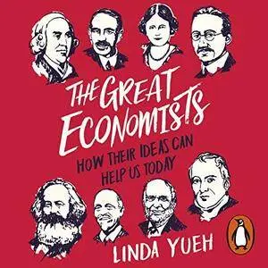 The Great Economists: How Their Ideas Can Help Us Today [Audiobook]