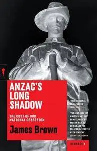 Anzac’s Long Shadow: The Cost of Our National Obsession