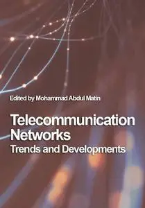 "Telecommunication Networks: Trends and Developments" ed. by Mohammad Abdul Matin