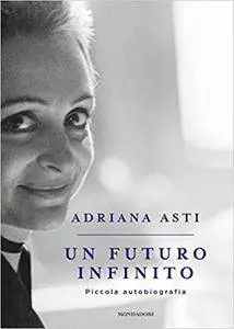 Adriana Asti - Un futuro infinito. Piccola autobiografia