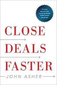 Close Deals Faster: The 15 Shortcuts of the Asher Sales Method