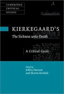 Kierkegaard's The Sickness Unto Death: A Critical Guide