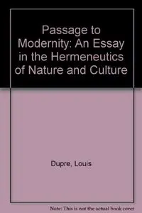 Passage to Modernity: An Essay on the Hermeneutics of Nature and Culture