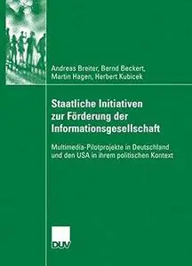 Staatliche Initiativen zur Förderung der Informationsgesellschaft: Multimedia-Pilotprojekte in Deutschland und den USA in ihrem